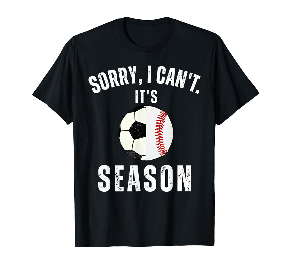 Sorry I Cant Its Soccer And Baseball Season T-Shirt - Graphic Print Unisex