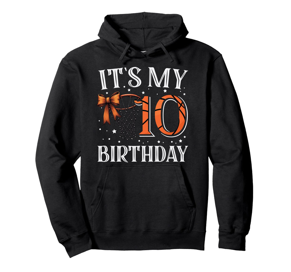 Its My Ten 10 Birthday Basketball Bday Hoodie - Unique Graphic for Adults