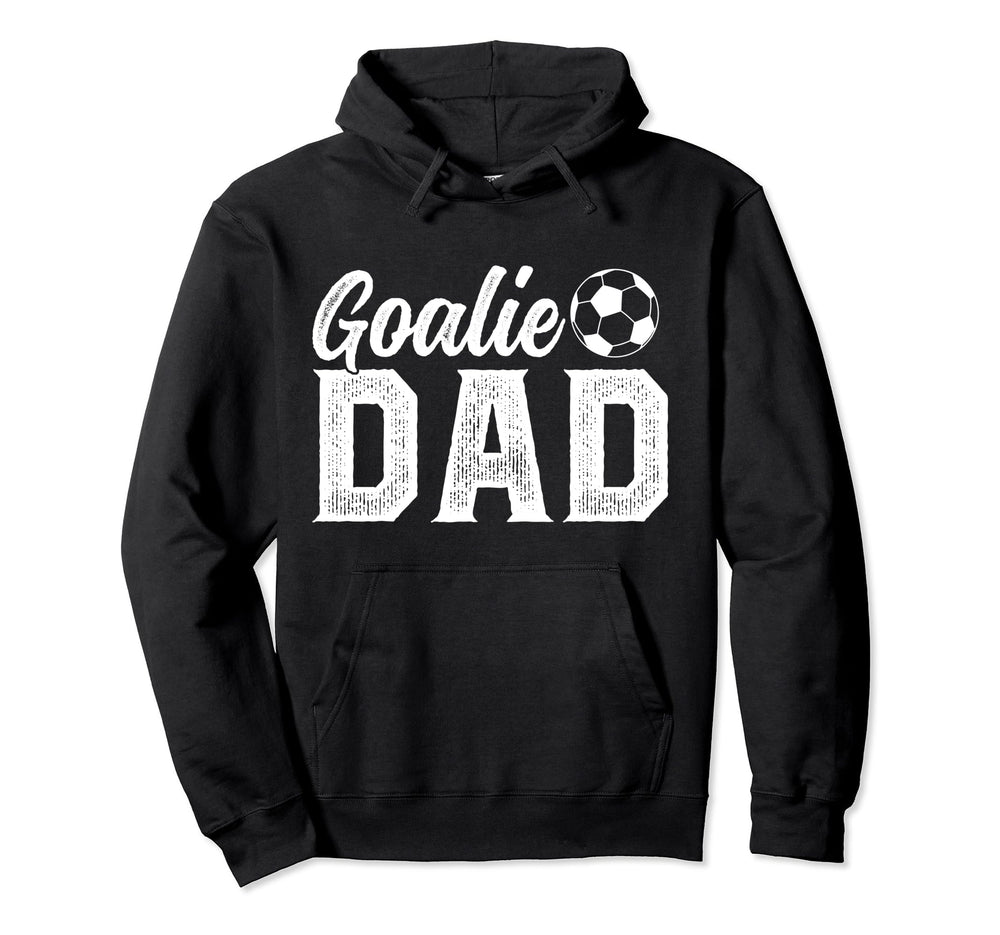 Soccer Goalie Dad Proud Dad Soccer Hoodie - Casual Everyday Wear Men Women