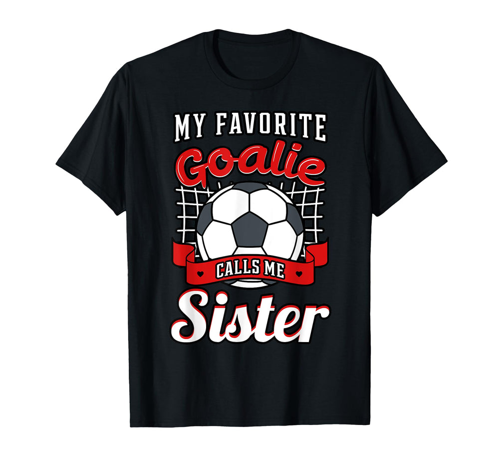 My Favorite Goalie Calls Me Sister T-Shirt - Minimalist Print Unisex