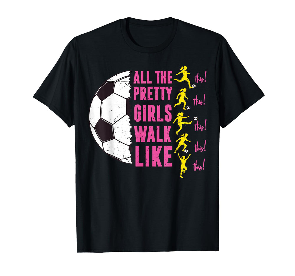 Soccer T Shirts Funny All Pretty Walk T-Shirt - Streetwear Style Men Women