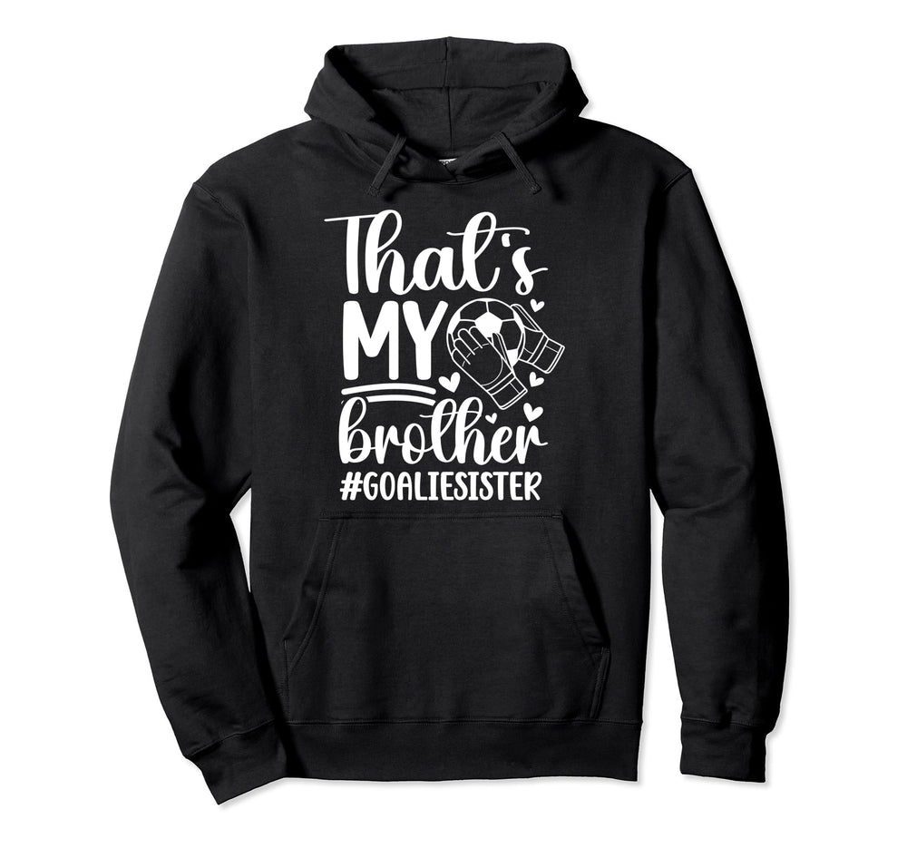 Proud Soccer Goalie Sister Soccer Hoodie - Fun Novelty Design Men Women