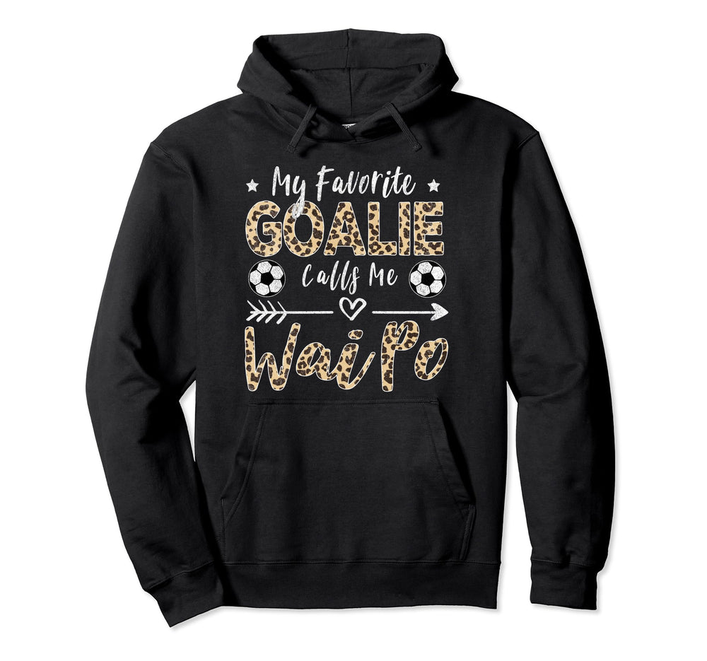 My Favorite Goalie Calls Me Wai Po Hoodie - Streetwear Style Unisex