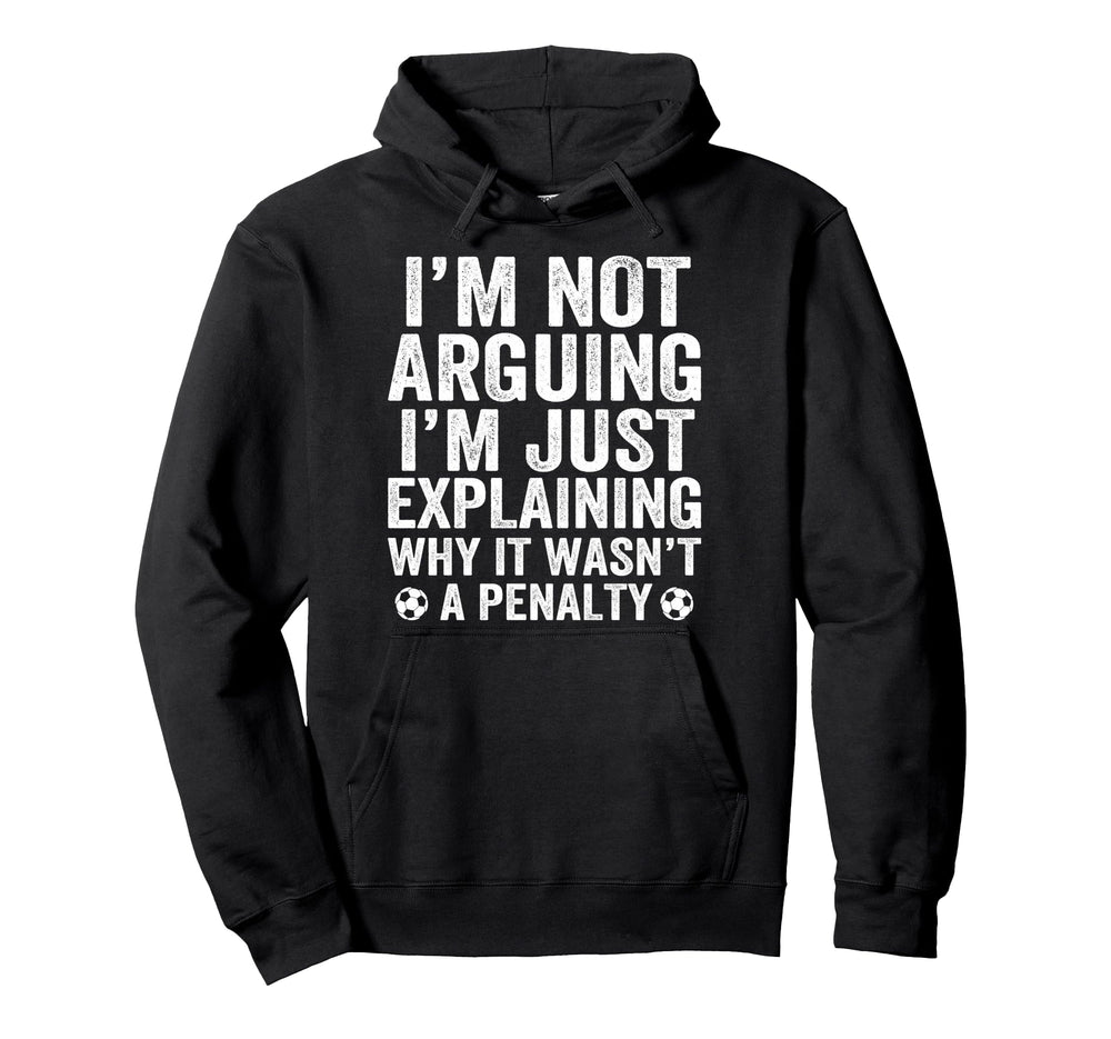 Funny Soccer Im Not Arguing Soccer Hoodie - Minimalist Print for Adults
