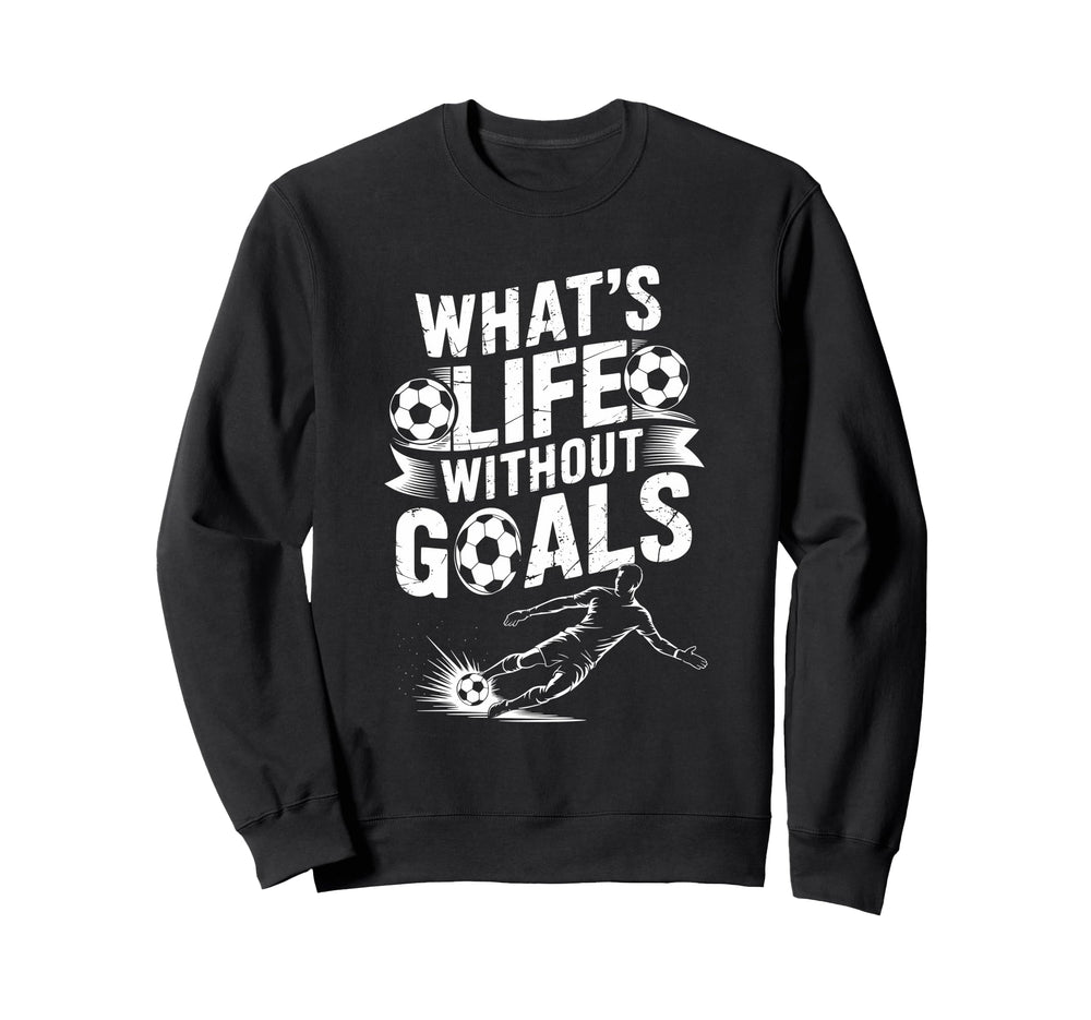 Soccer Player Lover Team Whats Life Sweatshirt - Graphic Print Men Women