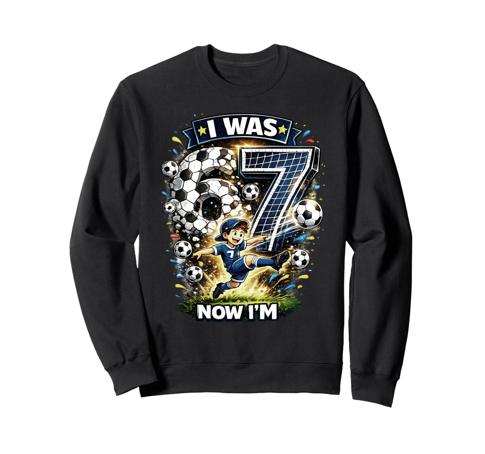 I Was 6 Now Im 7 Six Seven Soccer Sweatshirt - Aesthetic Graphic Men Women