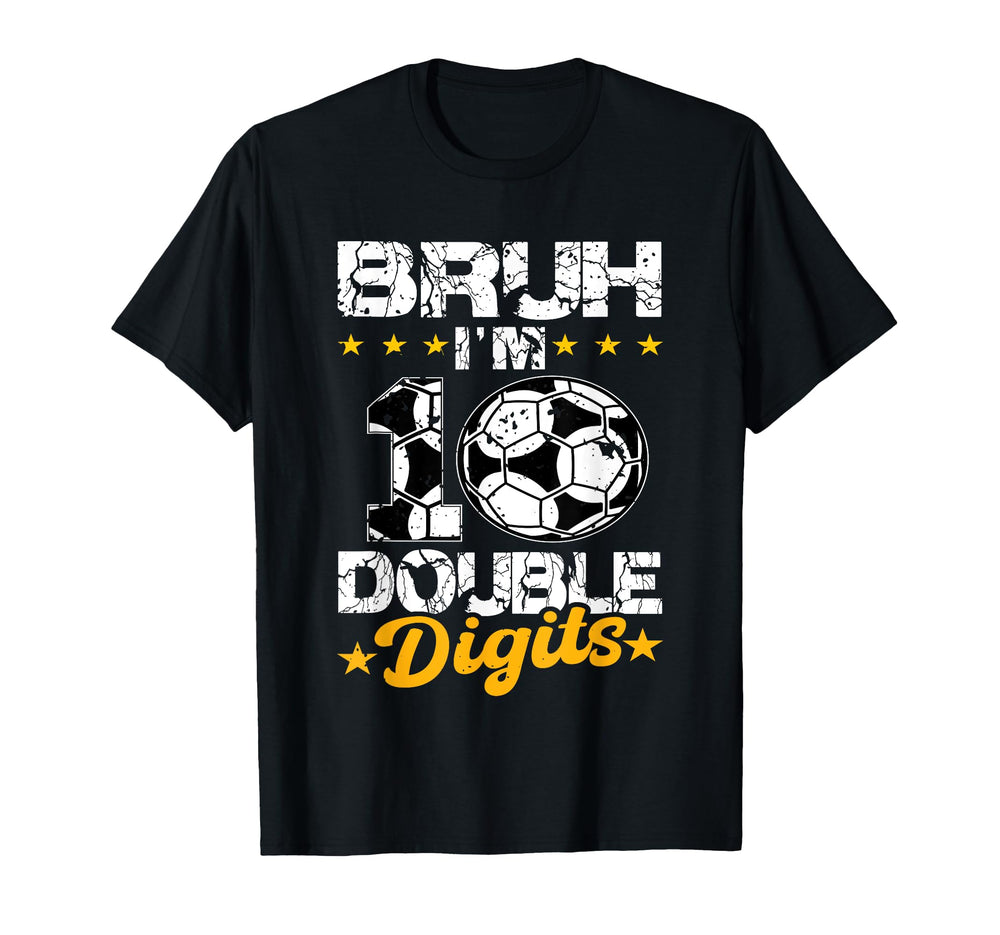 10Th Birthday Soccer Bruh Im T-Shirt - Casual Everyday Wear Men Women