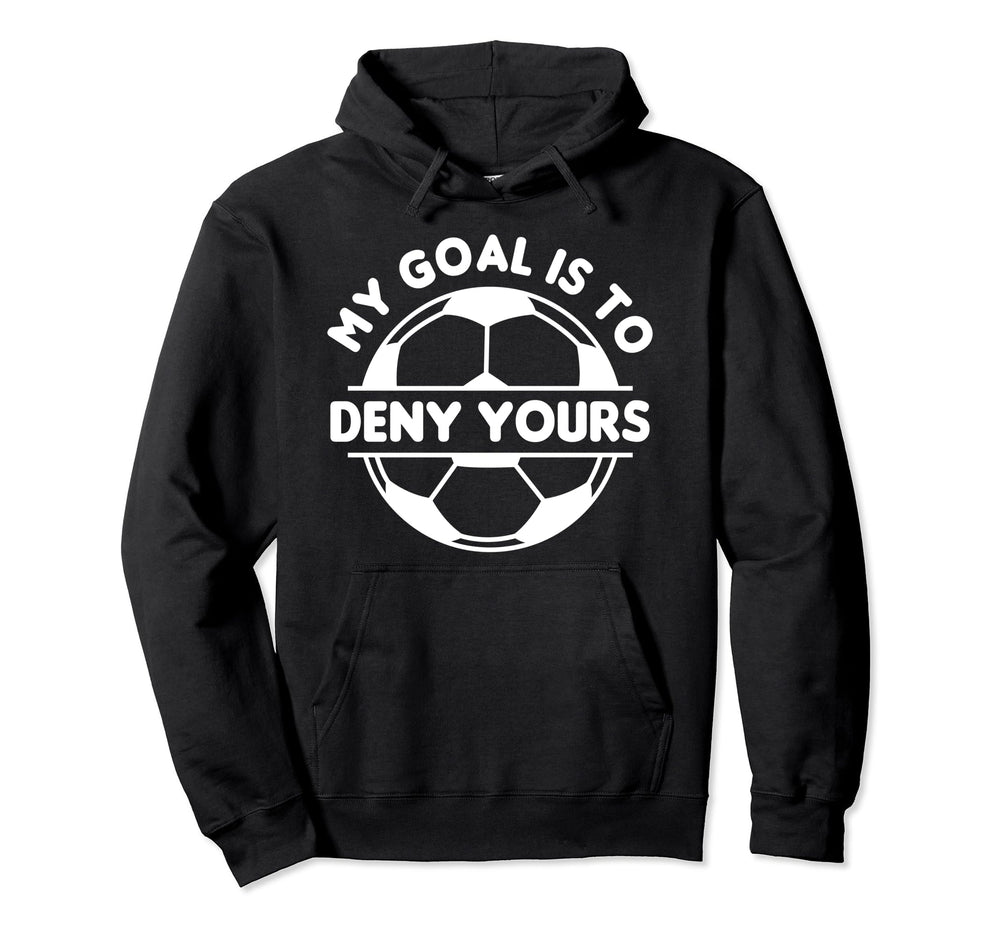 Funny My Goal Is To Deny Yours Football Hoodie - Custom Art Print Unisex