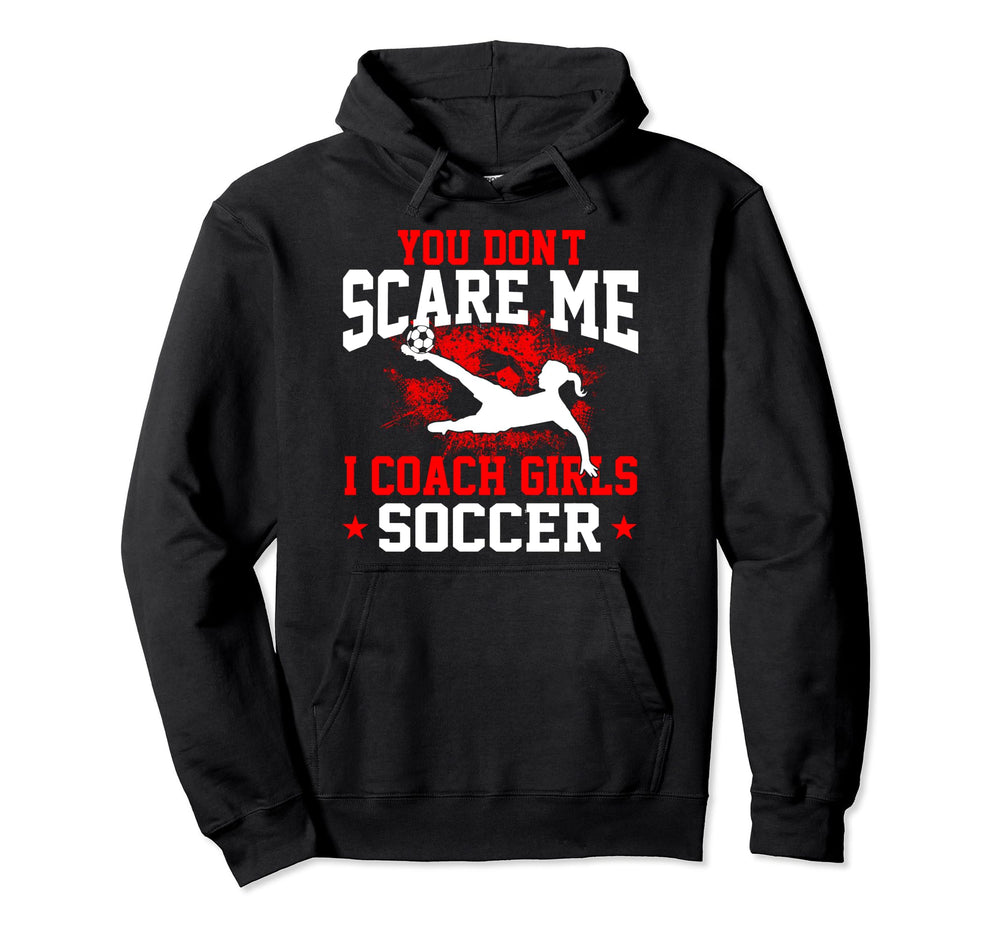 You Dont Scare Me I Coach Soccer Hoodie - Trendy Graphic for Adults