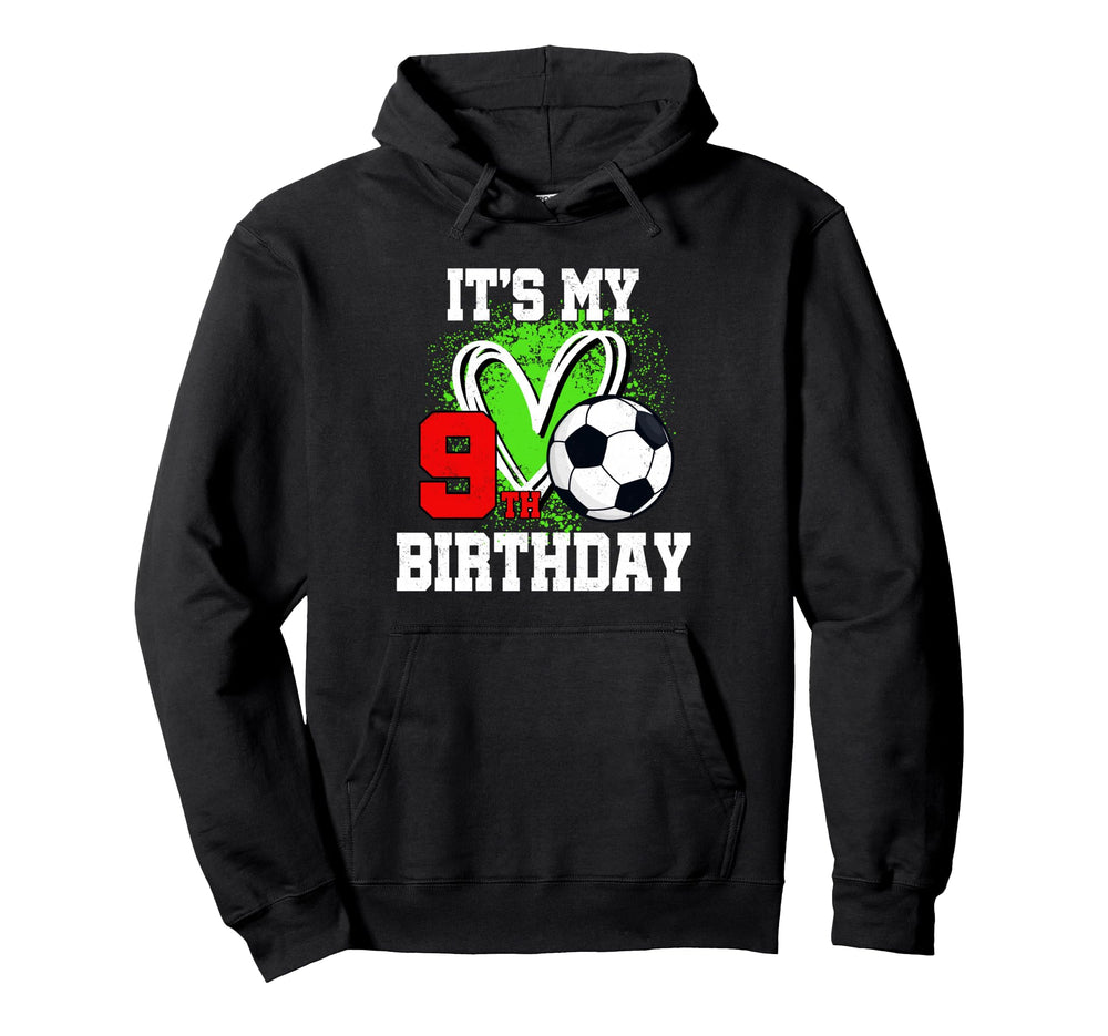 Its My 9Th Birthday Soccer Ball 9 Year Hoodie - Unique Graphic Men Women