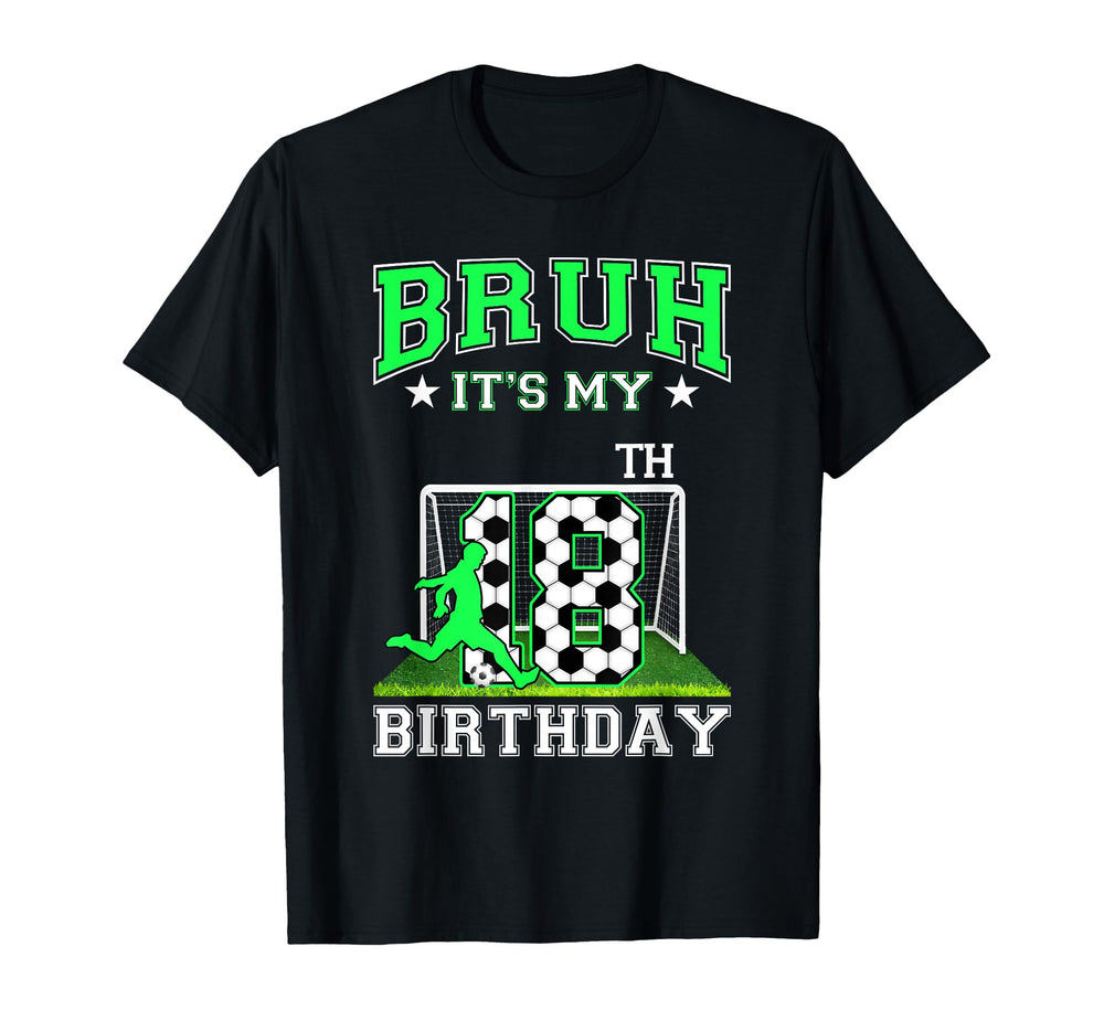 Bruh Its My 18Th Birthday Soccer Theme T-Shirt - Graphic Print Men Women