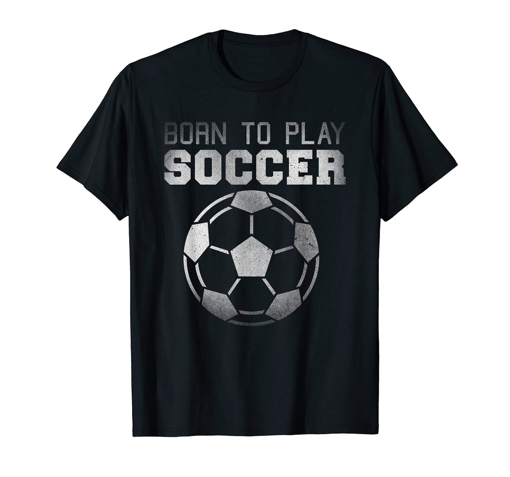 Soccer Players Funny Born To Play T-Shirt - Streetwear Style Men Women