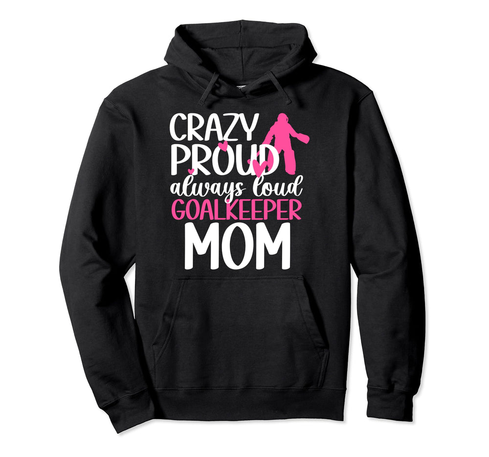 Proud Field Hockey Goalkeeper Mom Field Hoodie - Trendy Graphic Men Women