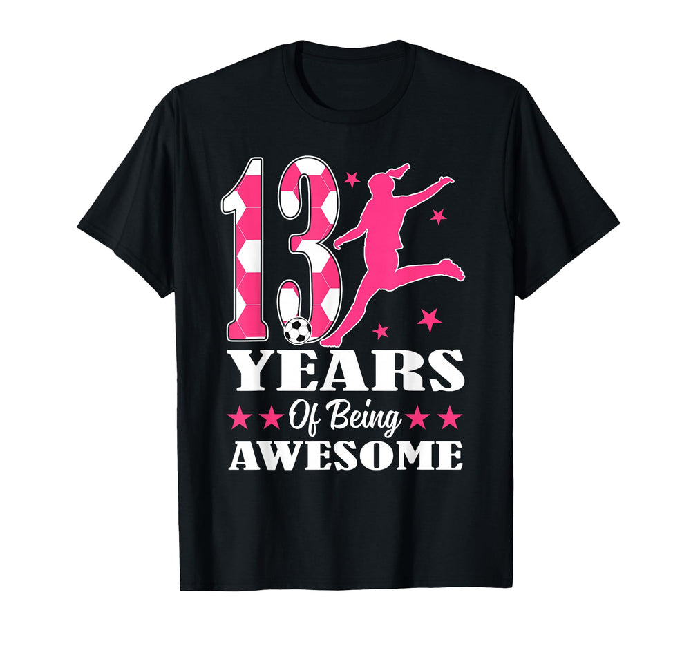 13 Years Being Awesome Birthday Soccer T-Shirt - Novelty Apparel Men Women