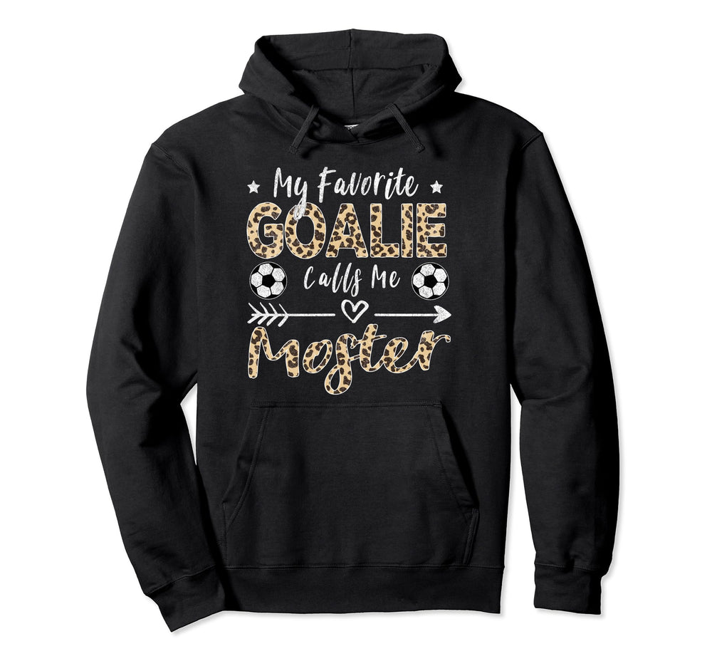 My Favorite Goalie Calls Me Moster Hoodie - Fun Novelty Design for Adults
