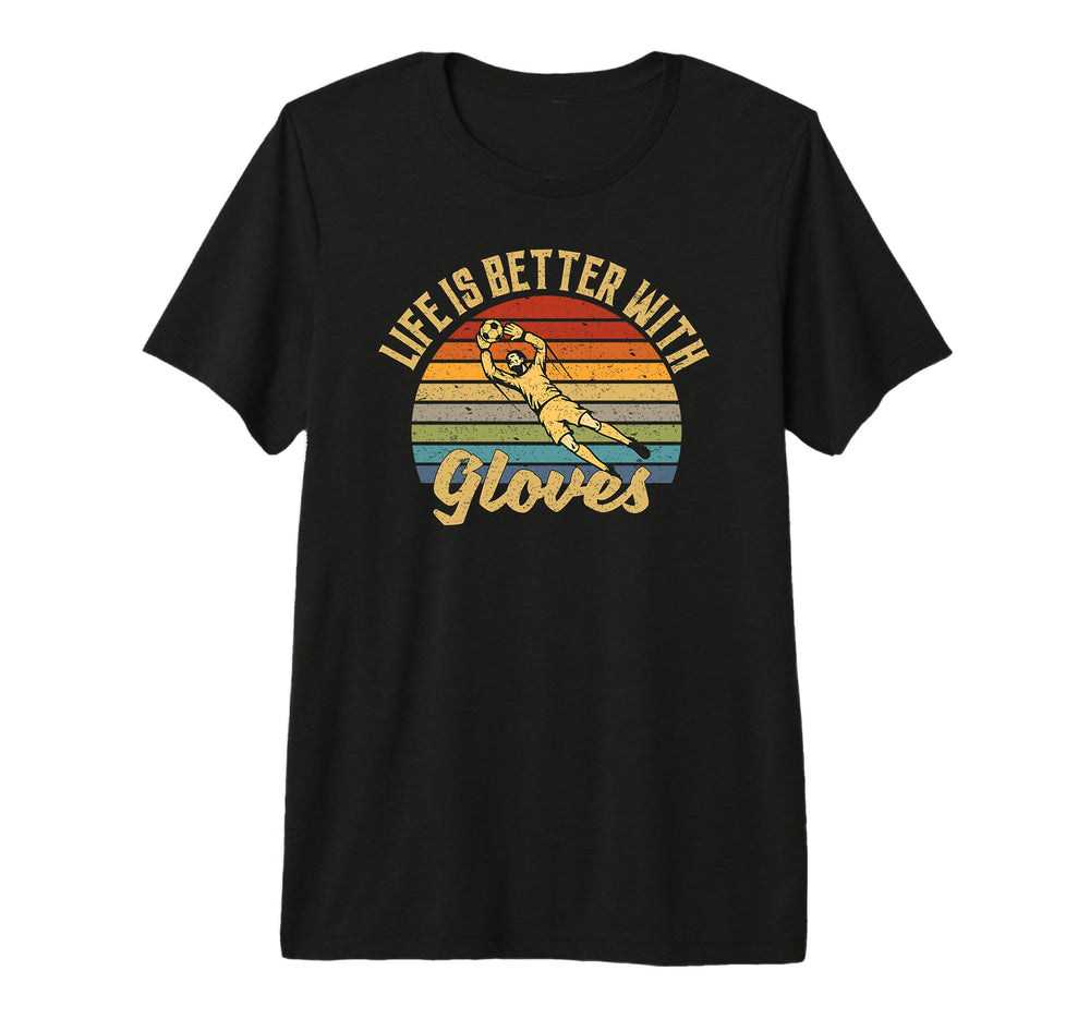 Mens Life Is Better Gloves Goalie Tri T-Shirt - Novelty Apparel for Adults