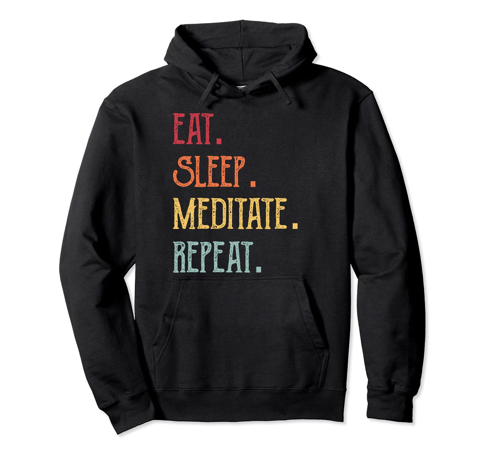 Eat Sleep Meditate Repeat Hoodie - Custom Art Print Unisex