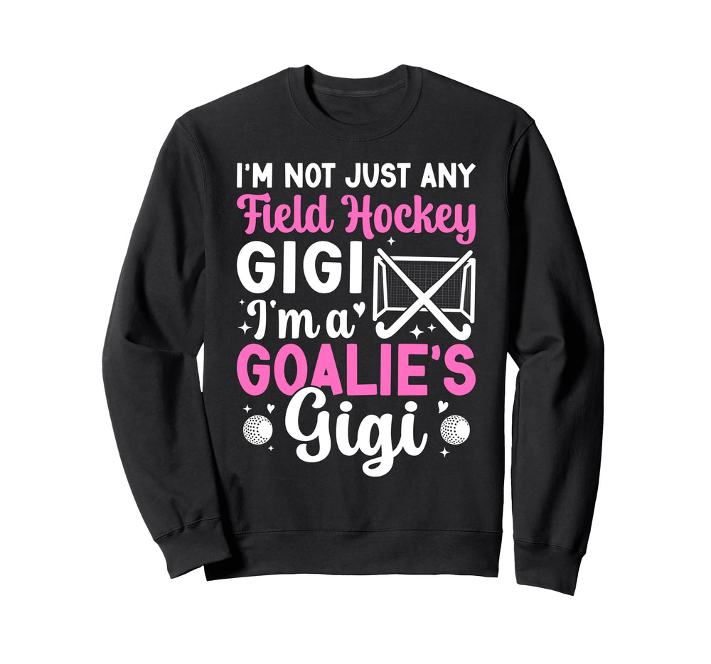 Im Field Hockey Goalie Gigi Field Sweatshirt - Custom Art Print Men Women