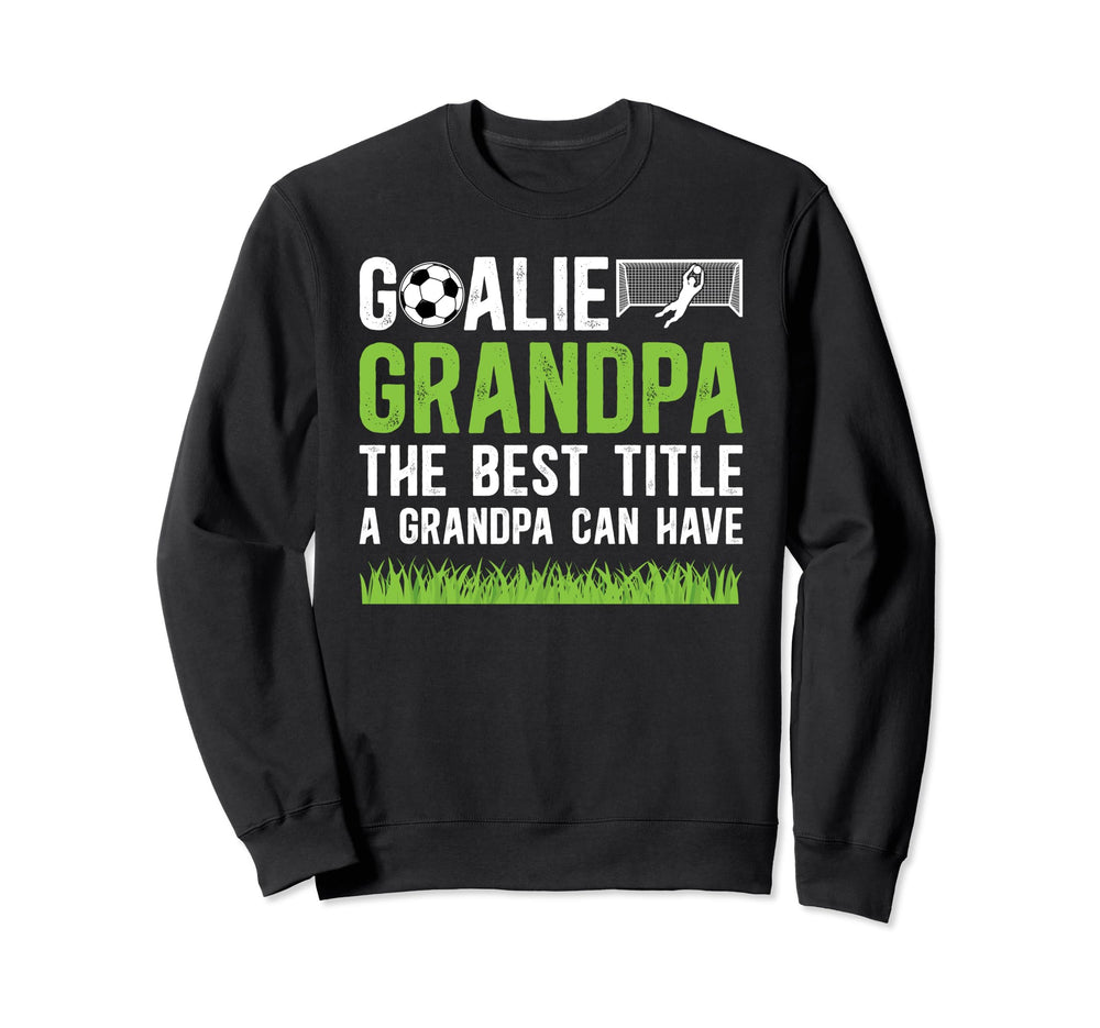 Soccer Goalie Grandpa Best Title Sweatshirt - Custom Art Print Unisex