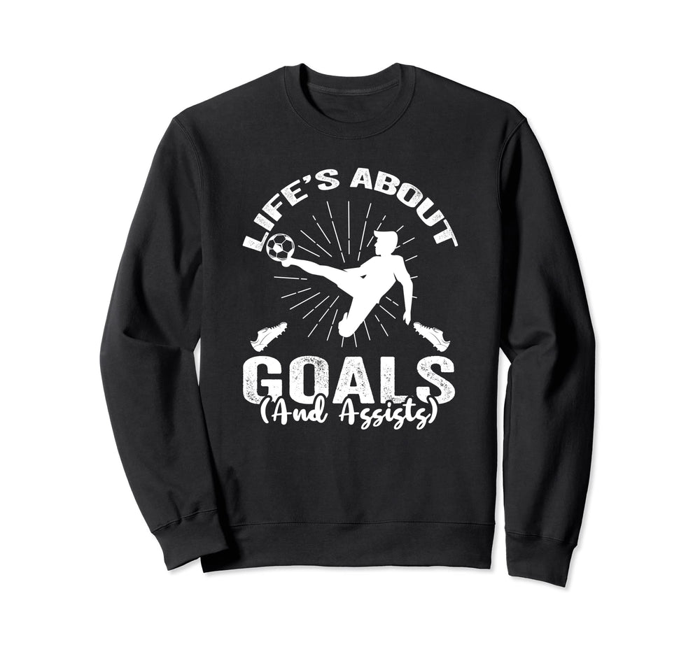 Soccer Life Is About Goals And Sweatshirt - Novelty Apparel Men Women
