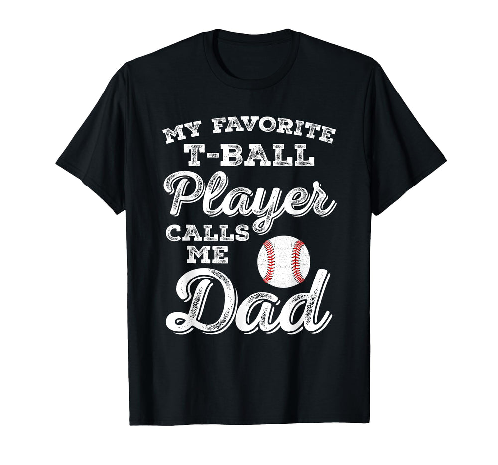 My Favorite T Ball Player Calls Me Dad T-Shirt - Unique Graphic for Adults
