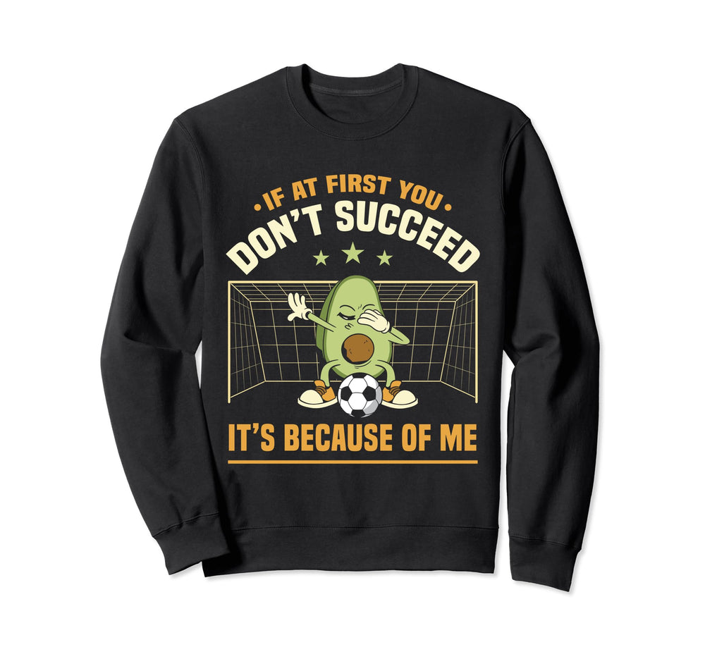 Avocado Goalie If First You Dont Sweatshirt - Minimalist Print Men Women