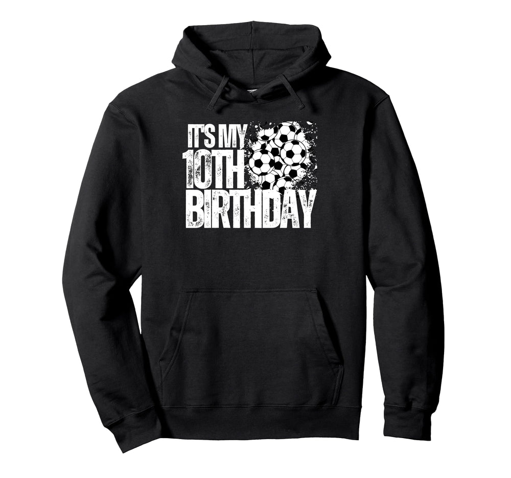 Its My 10Th Birthday Soccer Player 10Th Hoodie - Streetwear Style Unisex
