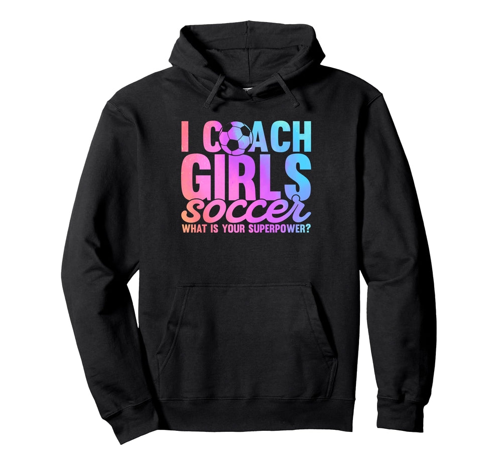I Coach Soccer What Is Your Superpower Hoodie - Streetwear Style Men Women