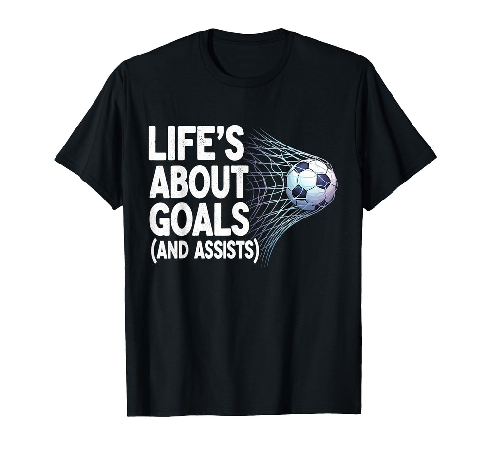 Lifes About Goals And Assists Funny T-Shirt - Novelty Apparel Unisex