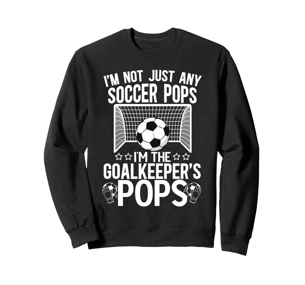 Im Soccer Goalkeeper Pops Soccer Sweatshirt - Streetwear Style Men Women