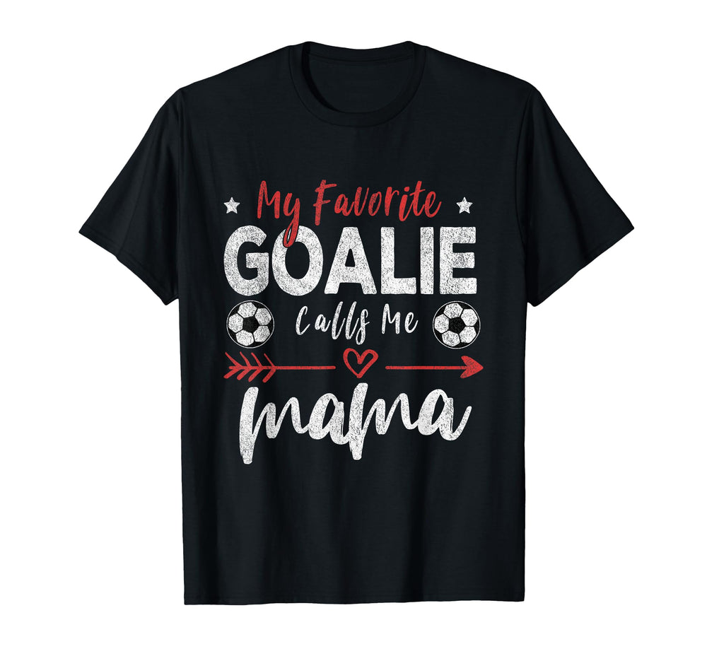 My Favorite Goalie Calls Me Mama T-Shirt - Fun Novelty Design Men Women
