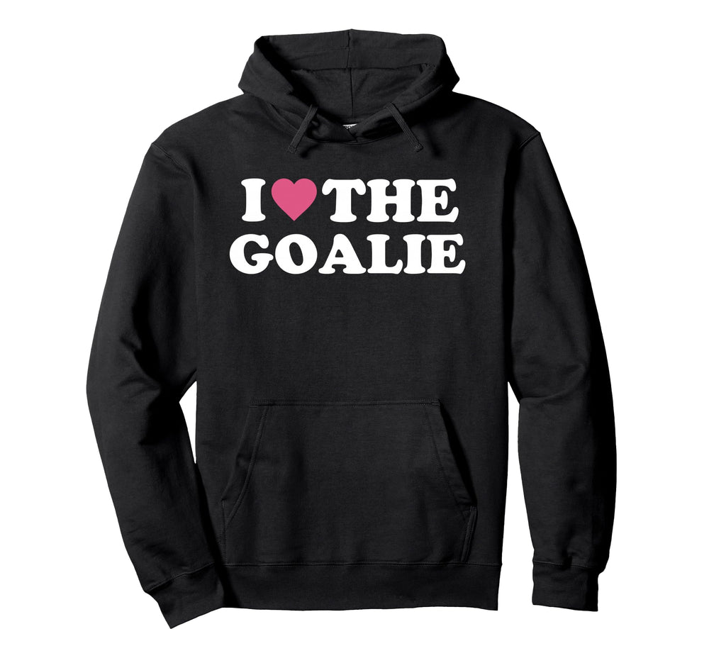 I Love Goalie Soccer Goalie Family Hoodie - Casual Everyday Wear Unisex