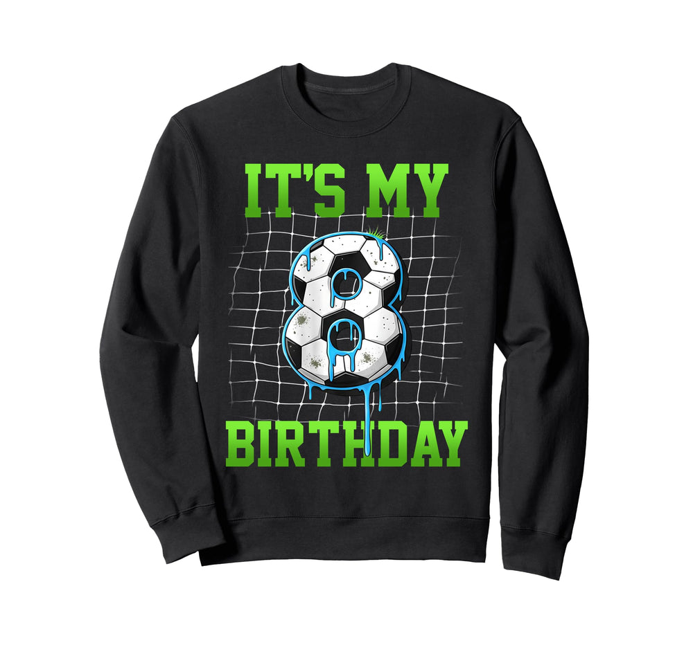 Its My 8Th Birthday Funny Soccer Sweatshirt - Unique Graphic for Adults