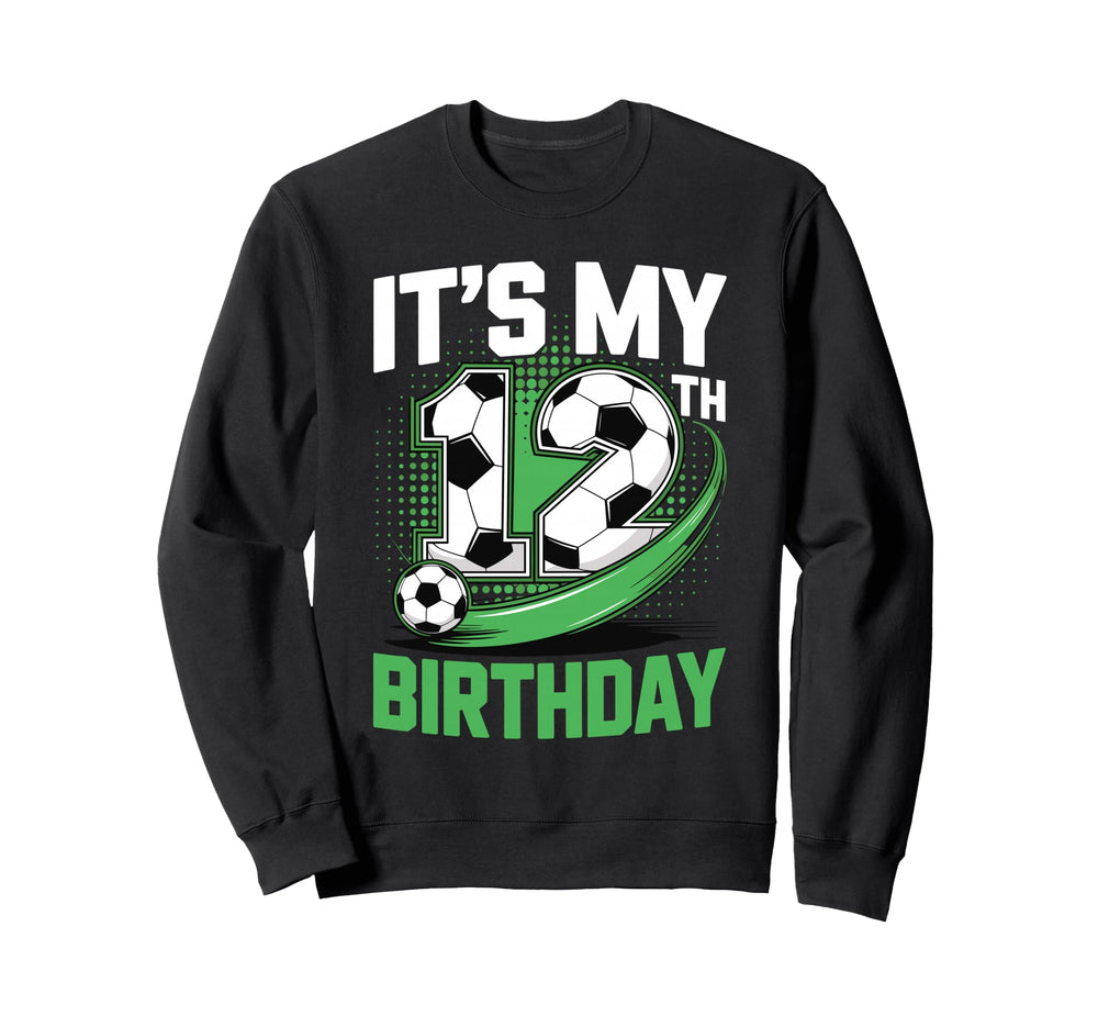 Its My 12Th Birthday Soccer Ball Sweatshirt - Novelty Apparel Men Women