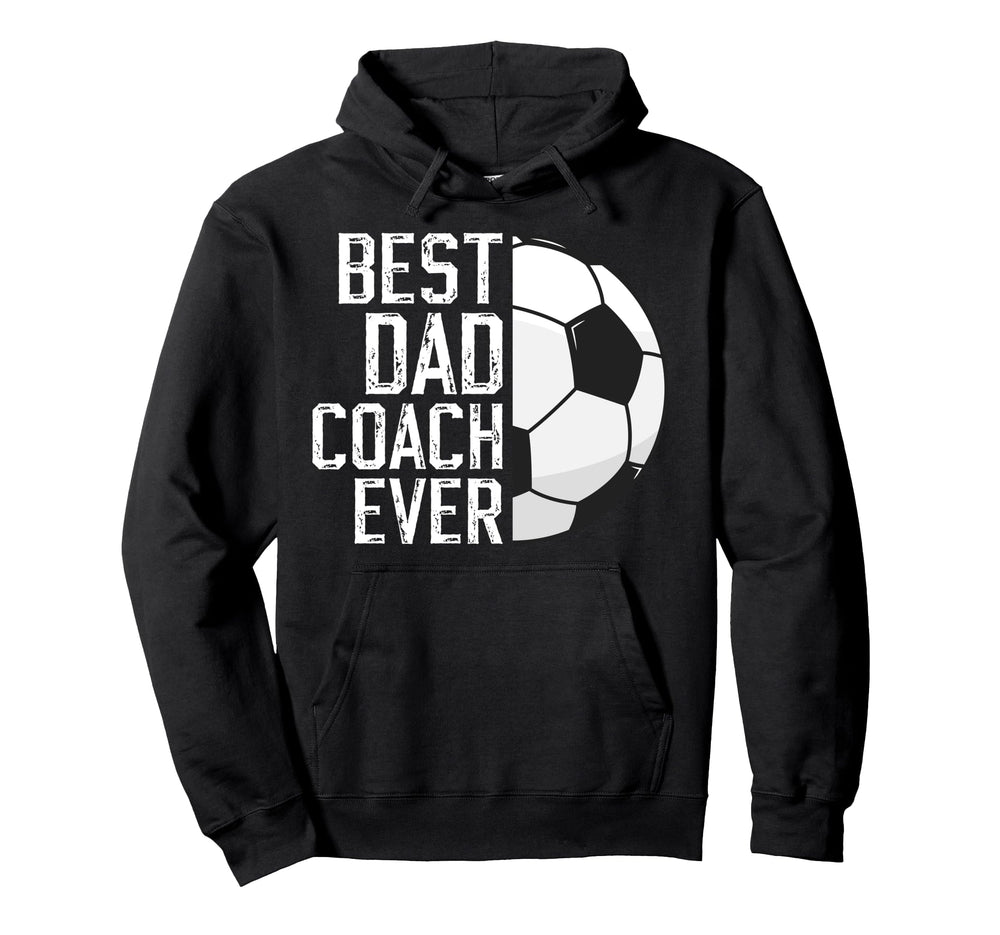 Best Dad Coach Ever Soccer Coach Soccer Hoodie - Trendy Graphic Unisex