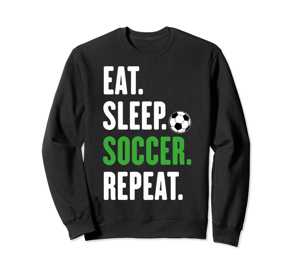 Soccer Players Eat Sleep Soccer Repeat Sweatshirt - Unique Graphic Unisex