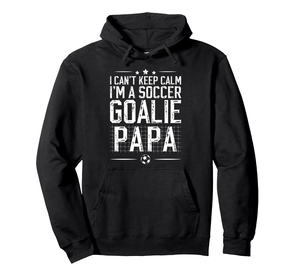 Im Soccer Goalie Papa Soccer Goalkeeper Hoodie - Novelty Apparel Men Women