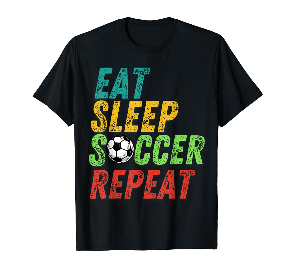 Eat Sleep Soccer Repeat T-Shirt - Casual Everyday Wear Men Women
