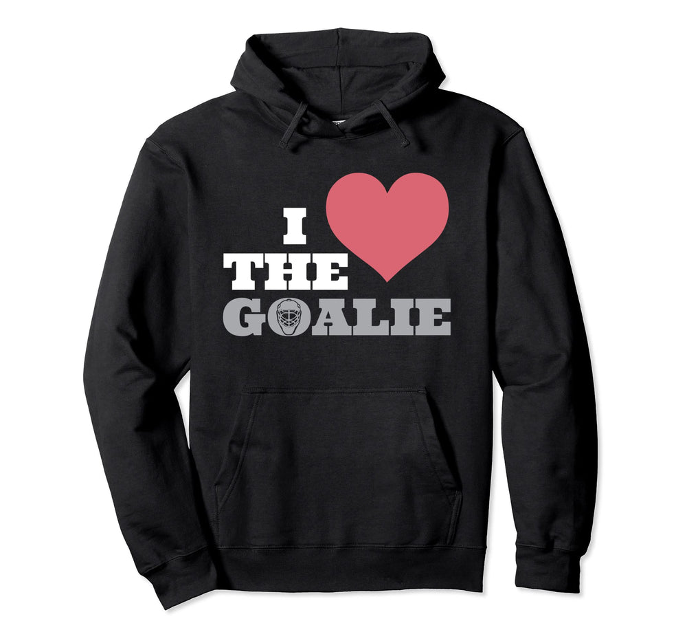 I Love Goalie Goalkeeper Soccer Hockey Hoodie - Casual Everyday Wear Unisex