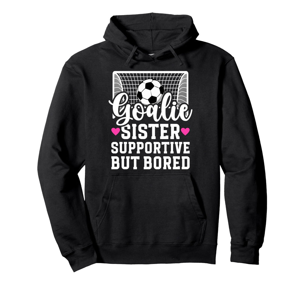 Soccer Goalie Sister Supportive Hoodie - Casual Everyday Wear for Adults