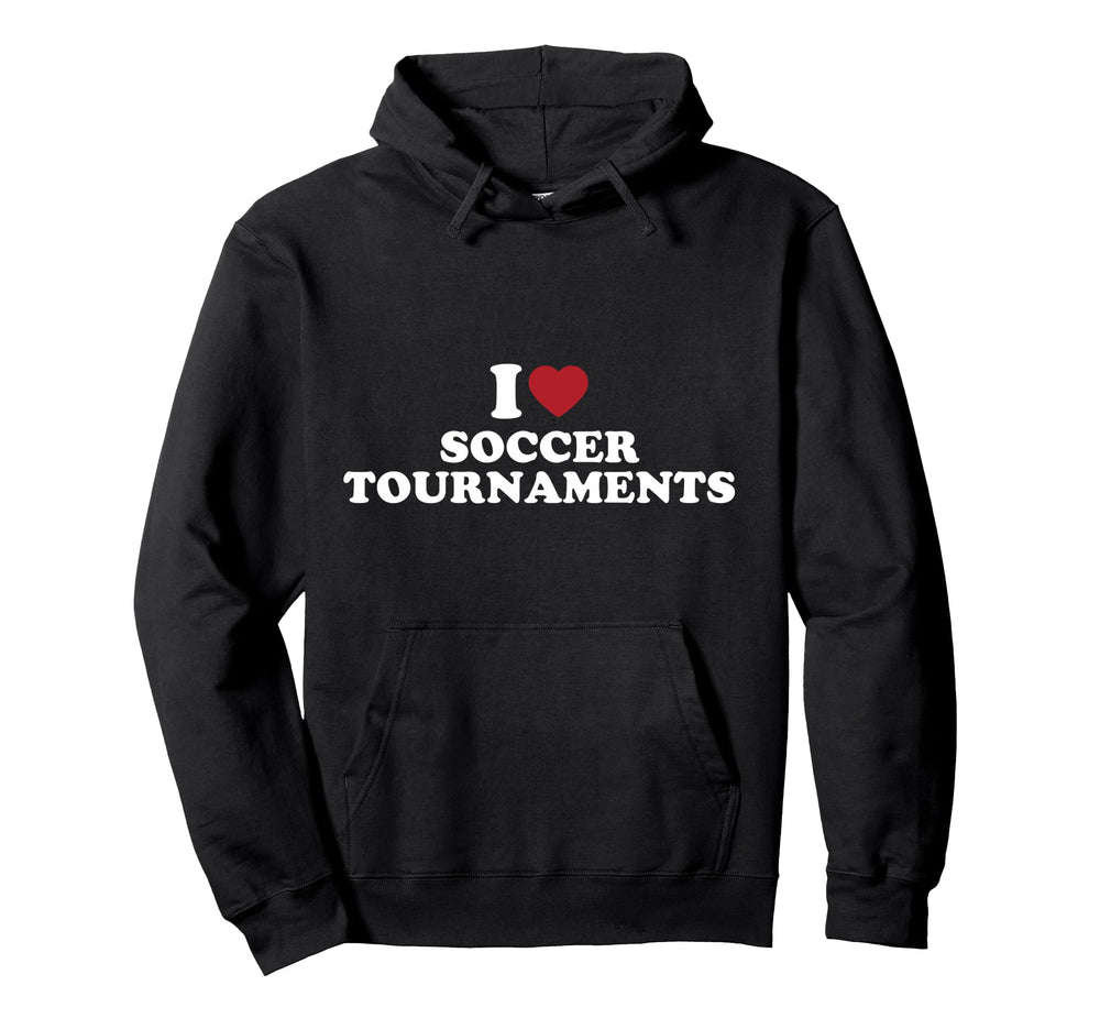 I Love Soccer Tournaments Hoodie - Aesthetic Graphic Men Women