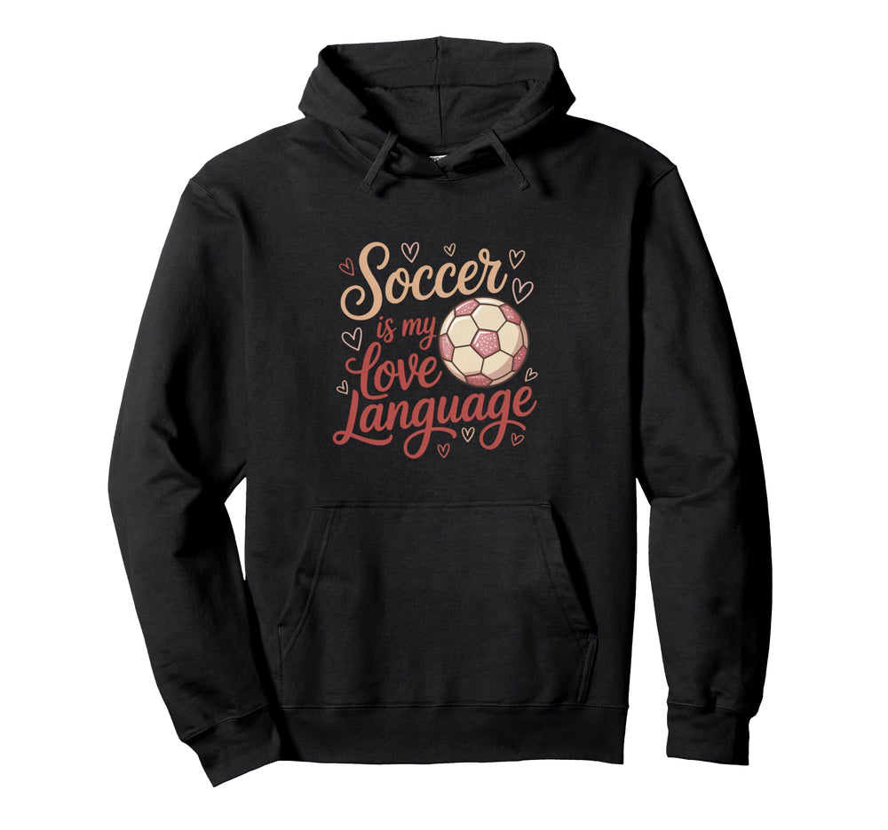 Soccer Is My Love Language Ball Player Hoodie - Fun Novelty Design Unisex