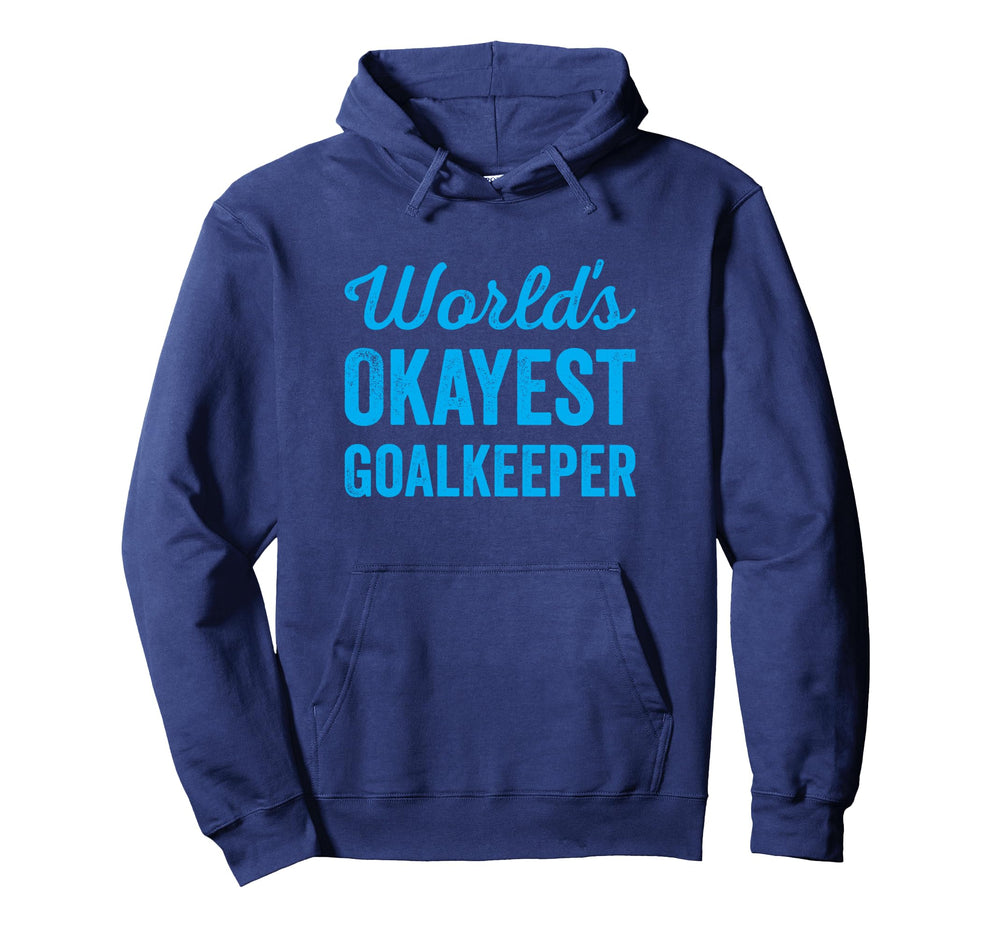 Worlds Okayest Goalkeeper Funny Hoodie - Unique Graphic Men Women