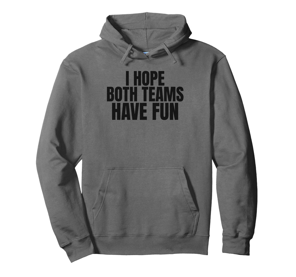 I Hope Both Teams Have Fun Funny Sports Hoodie - Aesthetic Graphic Unisex