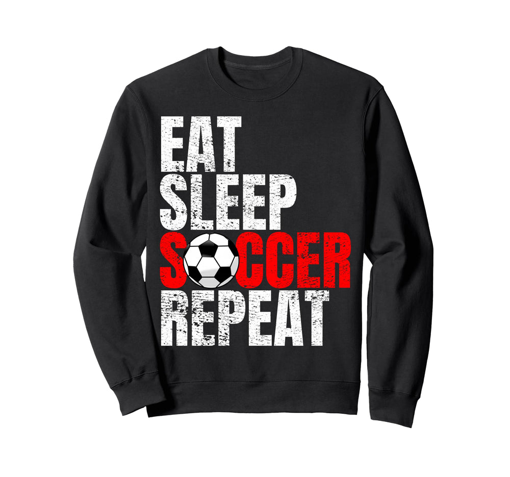 Soccer Eat Sleep Soccer Repeat Sweatshirt - Custom Art Print Men Women
