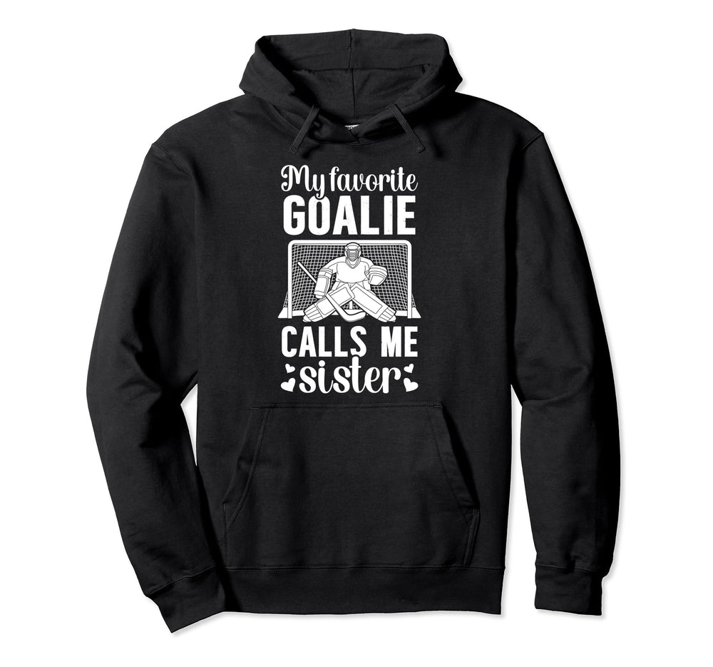 My Favorite Hockey Goalie Sister Hockey Hoodie - Fun Novelty Design Unisex