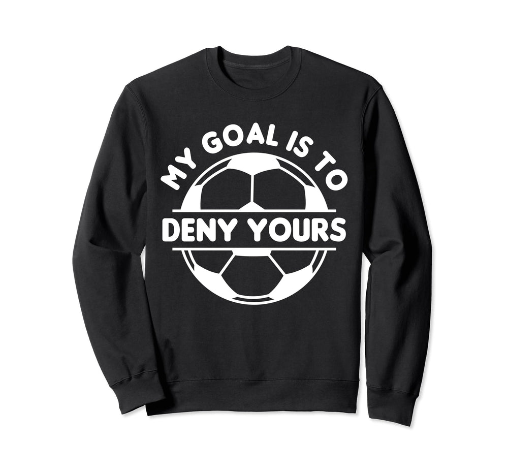 Funny My Goal Is To Deny Yours Sweatshirt - Trendy Graphic Men Women