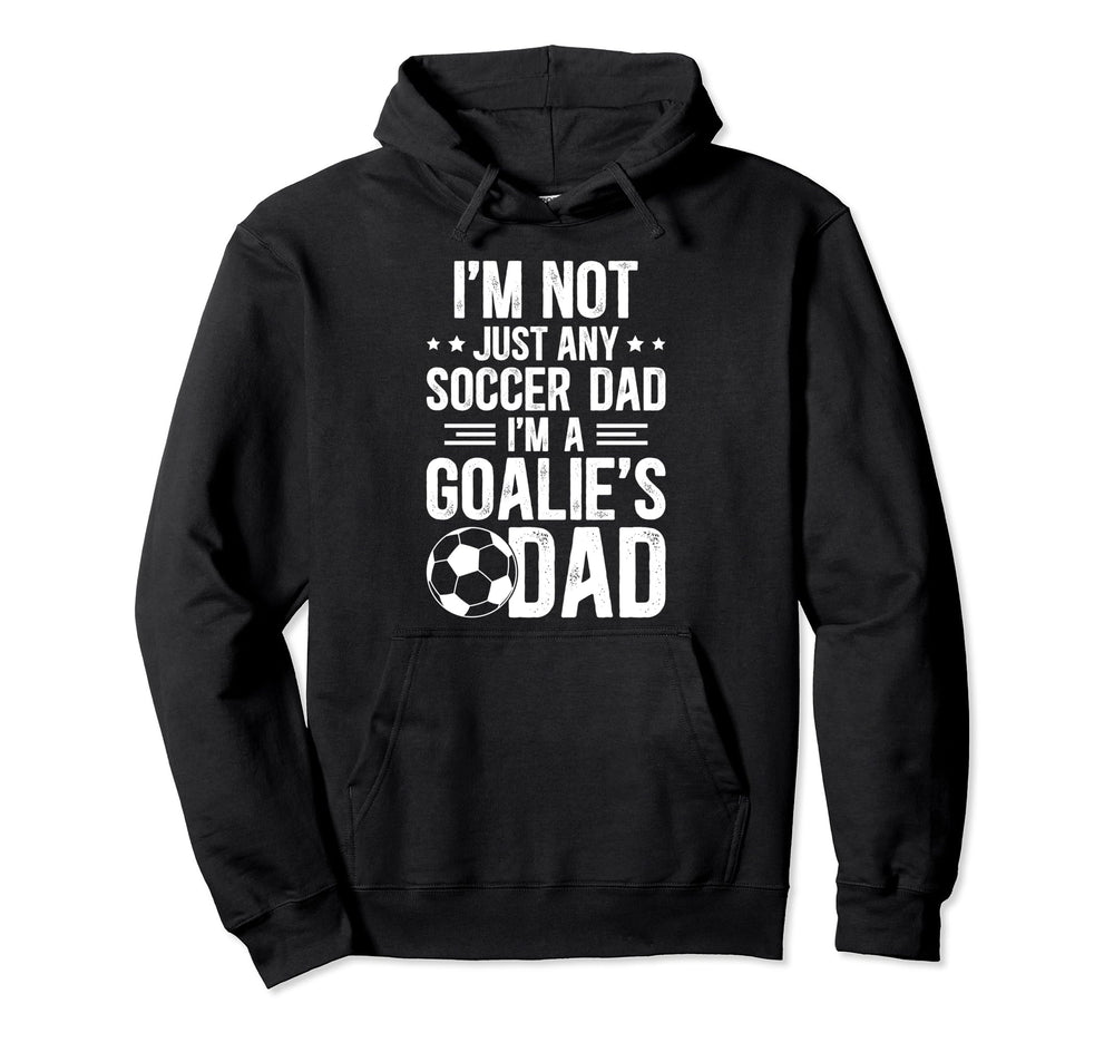 Im Soccer Goalie Dad Soccer Hoodie - Casual Everyday Wear Men Women