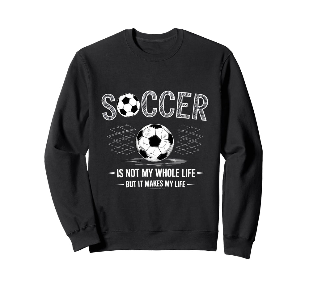 Soccer Is Not My Whole Life But Sweatshirt - Minimalist Print for Adults