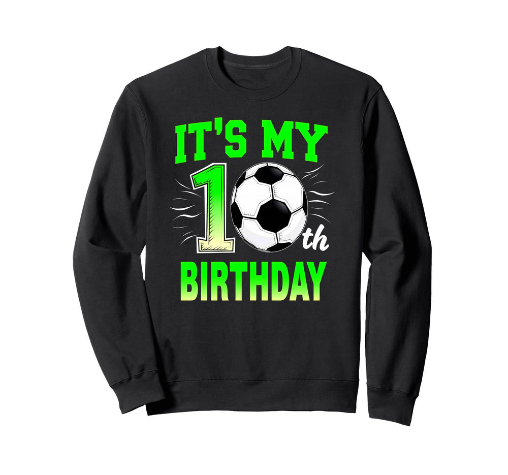 Its My 10Th Birthday Soccer Ball Sweatshirt - Trendy Graphic Men Women
